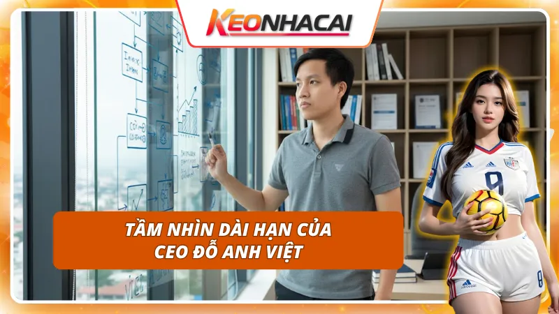 Tầm nhìn có tính bền vững của CEO Đỗ Anh Việt