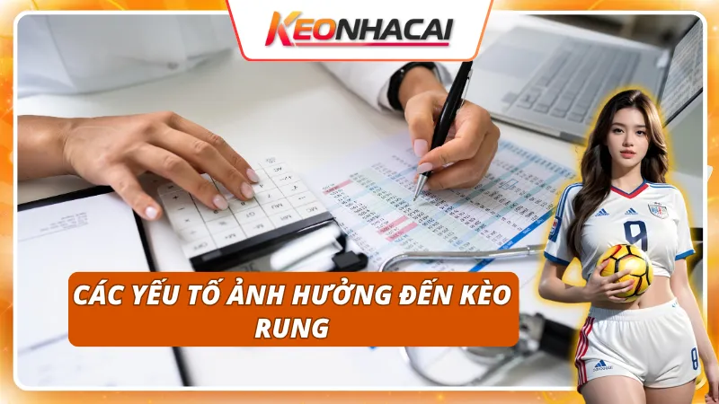 Kèo rung bị ảnh hưởng bới các yếu tố nào?