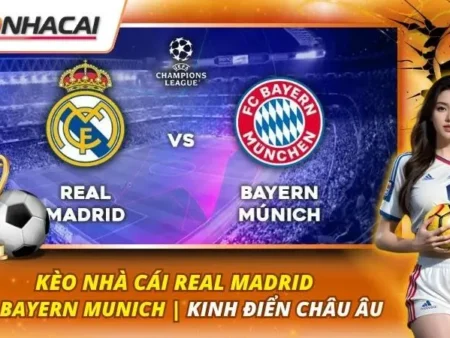 Kèo Nhà Cái Real Madrid vs Bayern Munich | Kinh Điển Châu Âu