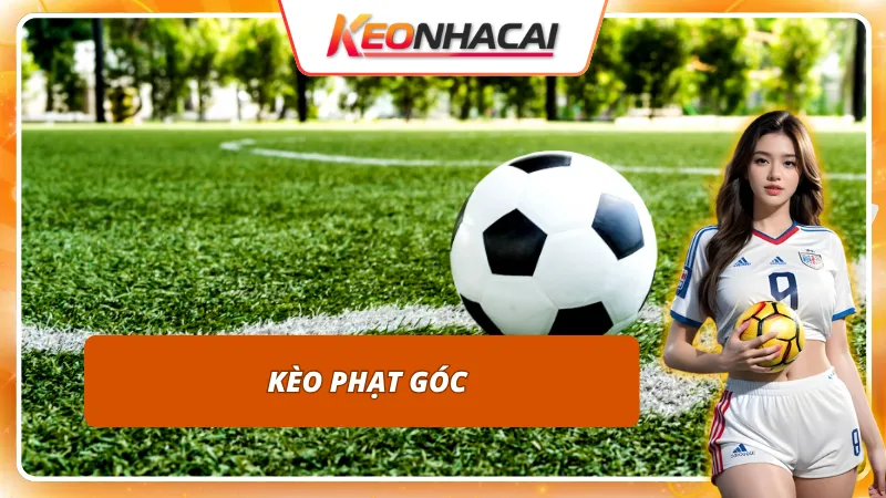 Bí quyết bắt kèo nhà cái phạt góc chuẩn từng phút